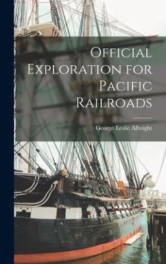Official Exploration for Pacific Railroads - Albright, George Leslie