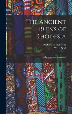 The Ancient Ruins of Rhodesia - Hall, Richard Nicklin; Neal, W G