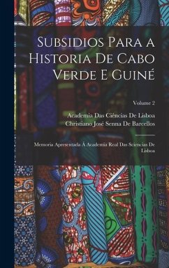 Subsidios Para a Historia De Cabo Verde E Guiné - De Lisboa, Academia Das Ciências; de Barcellos, Christiano José Senna