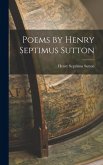 Poems by Henry Septimus Sutton Poems by Henry Septimus Sutton