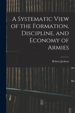 A Systematic View of the Formation, Discipline, and Economy of Armies - Jackson, Robert