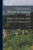 Gottfried Wilhelm Leibniz als Sprachforscher und Etymologe