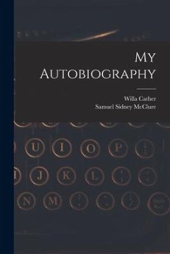 My Autobiography - Cather, Willa; McClure, Samuel Sidney
