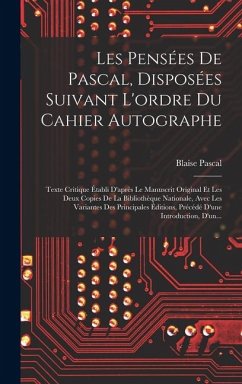 Cover Les Pensées De Pascal, Disposées Suivant L'ordre Du Cahier Autographe: Texte Critique Établi D'après Le Manuscrit Original Et Les Deux Copies De La Bi