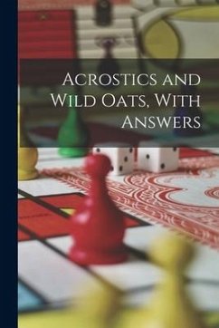 Acrostics and Wild Oats, With Answers - Anonymous