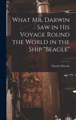 What Mr. Darwin Saw in His Voyage Round the World in the Ship Beagle - Darwin, Charles