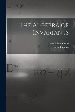 The Algebra of Invariants - Grace, John Hilton; Young, Alfred