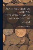 Reattribution of Certain Tetradrachms of Alexander the Great