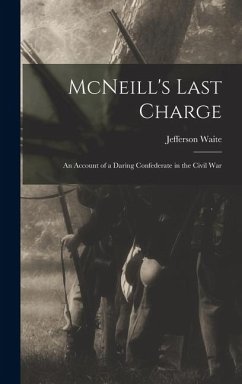 Cover McNeill's Last Charge; an Account of a Daring Confederate in the Civil War