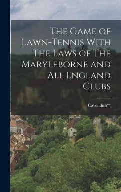 The Game of Lawn-Tennis With The Laws of The Maryleborne and All England Clubs - Cavendish