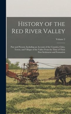 History of the Red River Valley: Past and Present, Including an Account of the Counties, Cities, Towns, and Villages of the Valley From the Time of Th - Anonymous