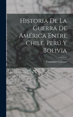 Historia De La Guerra De América Entre Chile, Perú Y Bolivia - Caivano, Tommaso