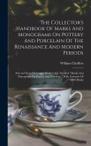 The Collector's Handbook Of Marks And Monograms On Pottery And Porcelain Of The Renaissance And Modern Periods