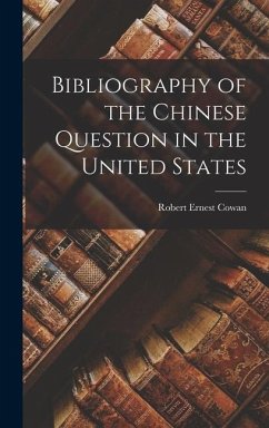 Bibliography of the Chinese Question in the United States - Cowan, Robert Ernest