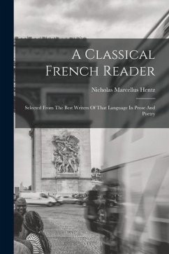 A Classical French Reader: Selected From The Best Writers Of That Language In Prose And Poetry - Hentz, Nicholas Marcellus