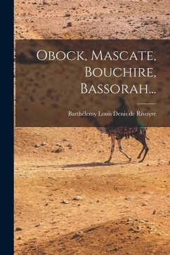 Cover Obock, Mascate, Bouchire, Bassorah...