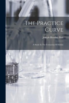 The Practice Curve: A Study In The Formation Of Habits - Bair, Joseph Hershey