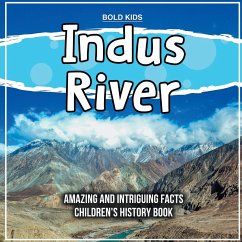 Indus River Amazing And Intriguing Facts Children's History Book - Kids, Bold