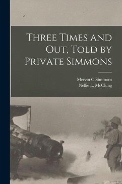 Three Times and out, Told by Private Simmons - Simmons, Mervin C.