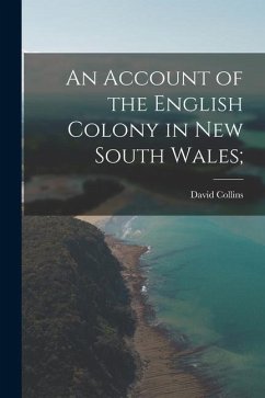 An Account of the English Colony in New South Wales; - Collins, David