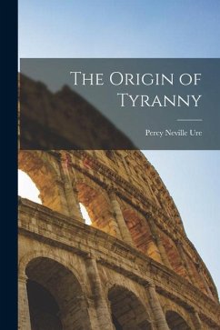 The Origin of Tyranny - Ure, Percy Neville