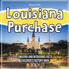 Louisiana Purchase Amazing And Intriguing Facts Children's History Book - Kids, Bold