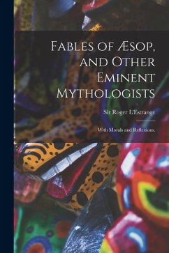 Cover Fables of Æsop, and Other Eminent Mythologists: With Morals and Reflexions.