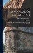 A Manual Of Metallurgy: Copper, Lead,... - Bild 1