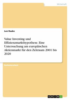 Value Investing und Effizienzmarkthypothese. Eine Untersuchung am europäischen Aktienmarkt für den Zeitraum 2001 bis 2020 - Raake, Len