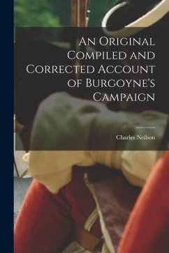 An Original Compiled and Corrected Account of Burgoyne's Campaign - Neilson, Charles