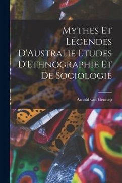 Mythes et Légendes D'Australie Etudes D'Ethnographie et de Sociologie - Gennep, Arnold Van