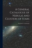 A General Catalogue of Nebulæ and Clusters of Stars