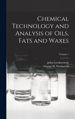 Chemical Technology and Analysis of Oils, Fats and Waxes; Volume 1 - Lewkowitsch, Julius; Warburton, George H.