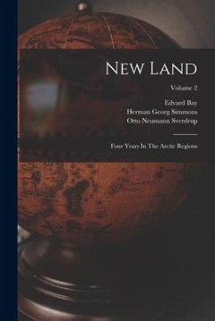 New Land: Four Years In The Arctic Regions; Volume 2 - Sverdrup, Otto Neumann; Schei, Per