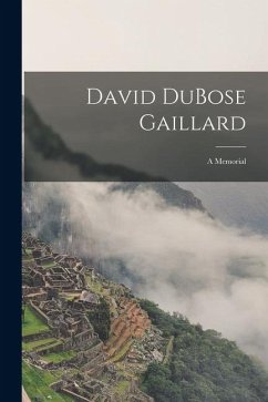 David DuBose Gaillard: A Memorial - Anonymous