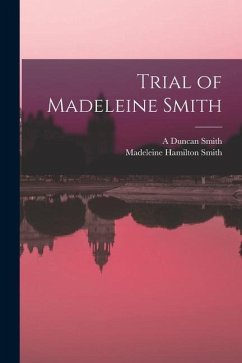 Trial of Madeleine Smith - Smith, Madeleine Hamilton; Smith, A. Duncan