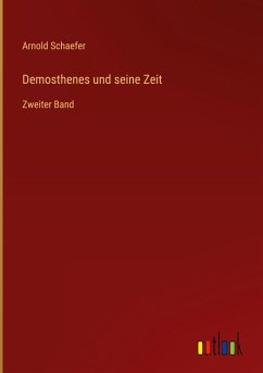 Demosthenes und seine Zeit - Schaefer, Arnold