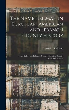 The Name Heilman in European, American and Lebanon County History