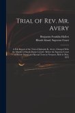 Trial of Rev. Mr. Avery: A Full Report of the Trial of Ephraim K. Avery, Charged With the Murder of Sarah Maria Cornell: Before the Supreme Cou