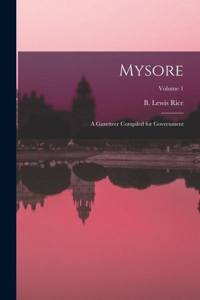 Mysore: A Gazetteer Compiled for Government; Volume 1