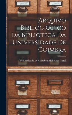 Arquivo Bibliográfico da Biblioteca da Universidade de Coimbra - de Coimbra Biblioteca Geral, Universi