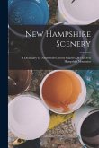 New Hampshire Scenery: A Dictionary Of Nineteenth-century Painters Of The New Hampshire Mountains