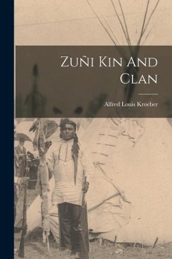 Zuñi Kin And Clan - Kroeber, Alfred Louis