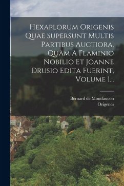 Hexaplorum Origenis Quae Supersunt Multis Partibus Auctiora, Quàm A Flaminio Nobilio Et Joanne Drusio Edita Fuerint, Volume 1... Hexaplorum Origenis Quae Supersunt Multis Partibus Auctiora, Quàm A Flaminio Nobilio Et Joanne Drusio Edita Fuerint, Volume 1...