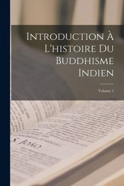 Introduction À L'histoire Du Buddhisme Indien; Volume 1 - Anonymous