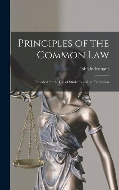 Principles of the Common Law: Intended for the Use of Students and the Profession - Indermaur, John