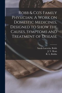 Cover Robb & Co's Family Physician. A Work on Domestic Medicines, Designed to Show the Causes, Symptoms and Treatment of Disease