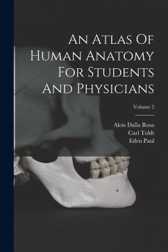 An Atlas Of Human Anatomy For Students And Physicians; Volume 2 - Toldt, Carl; Paul, Eden An Atlas Of Human Anatomy For Students And Physicians; Volume 2 - Toldt, Carl; Paul, Eden