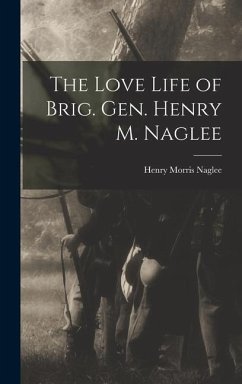 The Love Life of Brig. Gen. Henry M. Naglee - Naglee, Henry Morris