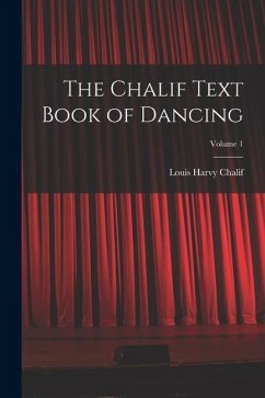 The Chalif Text Book of Dancing; Volume 1 - Chalif, Louis Harvy